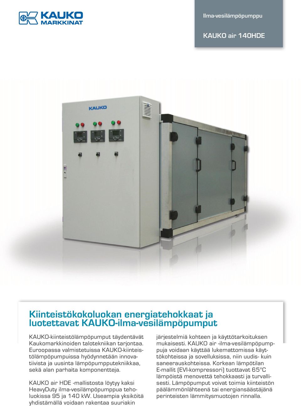 KAUKO air HDE -mallistosta löytyy kaksi HeavyDuty ilma-vesilämpöpumppua teholuokissa 95 ja 140 kw.